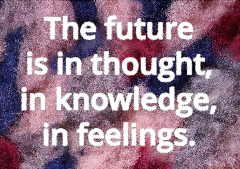The future is in thought in knowledge, in feelings